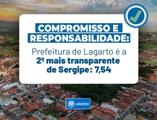 Compromisso e responsabilidade: Levantamento da CGU classifica Prefeitura de Lagarto como a 2ª mais transparente de Sergipe